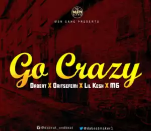 Dabeat - Go Crazy Ft.  Oritsefemi X Lil Kesh
